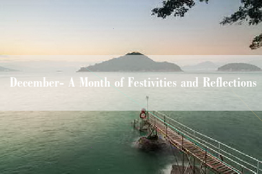 December- A Month of Festivities and Reflections