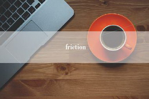 friction